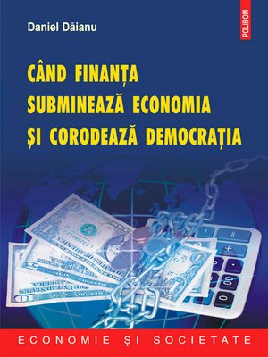 cover image of Cind finanta submineaza economia si corodeaza democratia